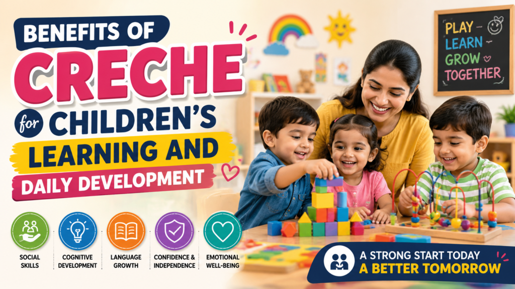 Benefits of Creche for Kids Learning and Care Tips